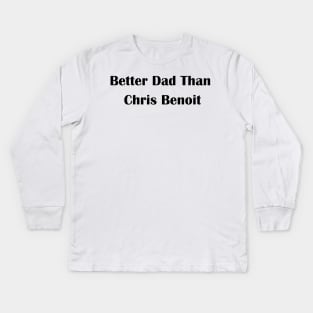 Better Dad Than Chris Benoit Kids Long Sleeve T-Shirt